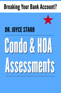 Condo & HOA Assessments - Breaking Your Bank Account? by Dr Joyce Starr